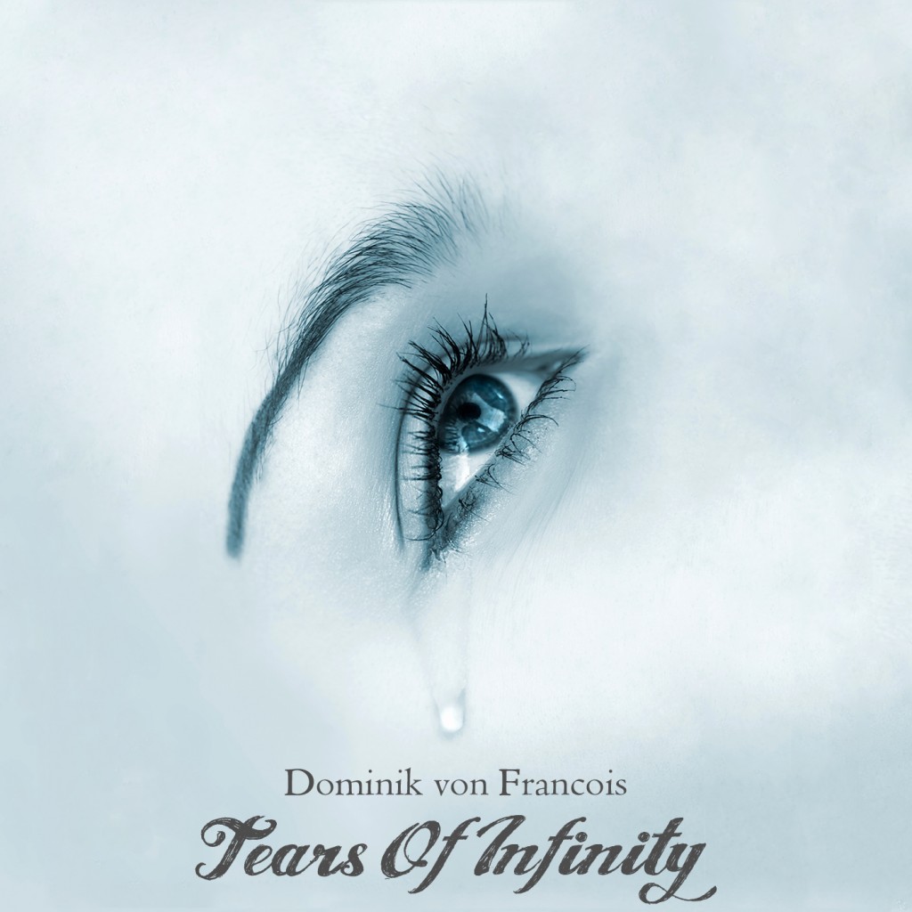 Dominik von Francois - Tears Of Infinity